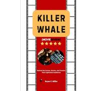 Killer Whale Movie Review: Behind the Scenes, Stories, and Tension That Captivates Audiences