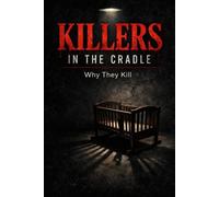 Killers in the Cradle: Why they Kill