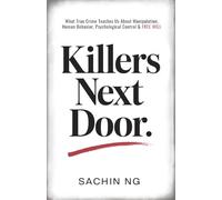 Killers Next Door: What True Crime Teaches Us About Manipulation, Human Behavior, Psychological Control & Free Will (Dark Psychology, Murder & Serial Killers)