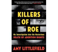 Killers of Roe: My Investigation Into the Mysterious Death of Abortion Rights