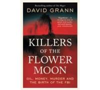 Killers Of The Flower Moon : Oil Money Murder And The Birth Of The Fbi