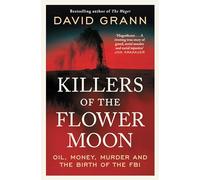 Killers of the Flower Moon: Oil, Money, Murder and the Birth of the FBI