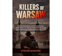 KILLERS OF WARSAW: A WWII Historical Novel Based on a True Story of the Battle Between Nazis and the Polish Underground for a City
