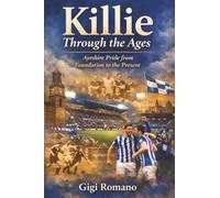 Killie Through the Ages: Ayrshire Pride from Foundation to the Present