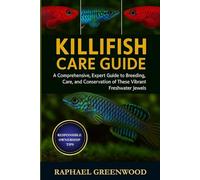 KILLIFISH CARE GUIDE: A Comprehensive, Expert Guide to Breeding, Care, and Conservation of These Vibrant Freshwater Jewels