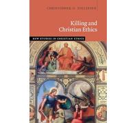 Killing and Christian Ethics (New Studies in Christian Ethics)