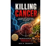 Killing Cancer: Exploring Non-Conventional Therapies and Emerging Science in Oncology