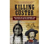 Killing Custer: The Battle of Little Bighorn and the Fate of the Plains Indians