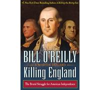 Killing England: The Brutal Struggle for American Independence (Bill O'Reilly's Killing)