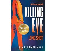 Killing Eve: Long Shot: A twist on obsession, betrayal and revenge from Luke Jennings, author of the TV sensation Killing Eve