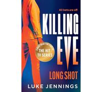 Killing Eve: Long Shot: A twist on obsession, betrayal and revenge from Luke Jennings, author of the TV sensation Killing Eve (Killing Eve: Resurrection, 2)