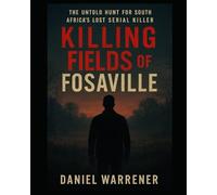 Killing Fields of Fosaville: The Untold Hunt for South Africa’s Lost Serial Killer