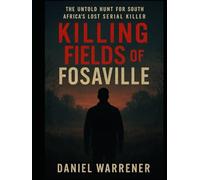 Killing Fields of Fosaville: The Untold Hunt for South Africa’s Lost Serial Killer