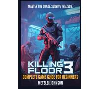 Killing Floor 3 - Complete Game Guide for Beginners: Walkthrough with Tips & Tricks to Master Combat, Build the Perfect Loadout, Discover Hidden ... Nightmare (Metzler's Game Guide Books)