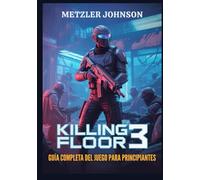 Killing Floor 3 - Guía Completa del Juego para Principiantes: Tutorial con Consejos y Trucos para Dominar el Combate, Crear el Equipamiento Perfecto, ... al Apocalipsis Zed en una Pesadilla Ciberpunk