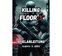 KILLING FLOOR 3 SPIELANLEITUNG: Der komplette Leitfaden zum Überleben und Sieg mit Expertenstrategien und Teammeister
