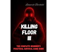 KILLING FLOOR 3: The Complete Beginner's Practical Survival Game Guide