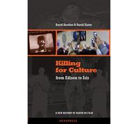 Killing For Culture: From Edison to ISIS: A New History of Death on Film
