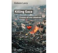 Killing Gaza. Cronaca di una catastrofe (Linee)
