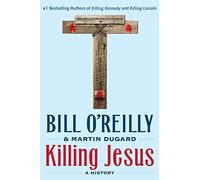 Killing Jesus: A History (Bill O'Reilly's Killing Series)