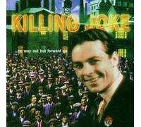 Killing Joke - No Way Out But Forward Go By Killing Joke (2006-07-24)