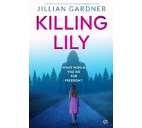 Killing Lily: A BRAND NEW hauntingly beautiful psychological thriller