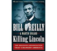 Killing Lincoln: The Shocking Assassination that Changed America Forever