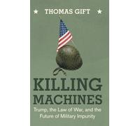 Killing Machines: Trump, the Law of War, and the Future of Military Impunity