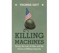 Killing Machines: Trump, the Law of War, and the Future of Military Impunity