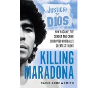 Killing Maradona: How cocaine, the Camorra, cartels and crime corrupted football's greatest talent