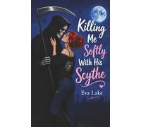 Killing Me Softly With His Scythe: A Paranormal Grim Reaper Romance (Paranormal Playlist)