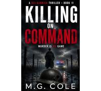 KILLING ON COMMAND: A Gripping British Crime Thriller with a Relentless Detective and a Killer Hiding in Plain Sight (DCI Garrick Crime Thriller - book 11)