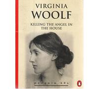 Killing the Angel in the House: Seven Essays (Penguin 60s S.)