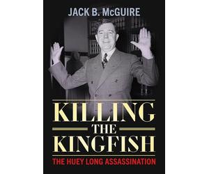 Killing the Kingfish: The Huey Long Assassination
