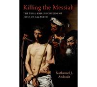 Matar al Mesías – El juicio y la crucifixión de Jesús de Nazaret