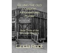 KILLING THE OLD COWBOY- A Pioneertown Murder: Book Three of the Morongo Murders