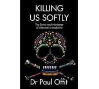 Killing Us Softly: The Sense and Nonsense of Alternative Medicine