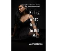 Killing What Tried to Kill Me: A Story of Freedom, Healing, and God’s Restoring Power