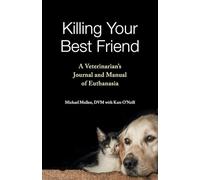 Killing Your Best Friend: A Veterinarian's Journal and Manual of Euthanasia