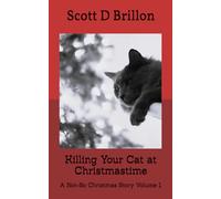 Killing Your Cat at Christmastime: A Not-So Christmas Story (Not-So Christmas Stories)