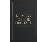 Kilmeny of the Orchard: A Prince Edward Island Romance from the Author of Anne of Green Gables - The Complete Unabridged 1910 Text - Pocket Edition