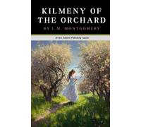 Kilmeny of the Orchard: The Original 1910 Romance Classic (Annotated)