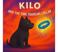 Kilo and The Time Traveling Collar (Kilo’s Dream Series)