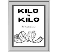 Kilo by Kilo: My weight Journal / 100 pages,7.5 x 9.25"