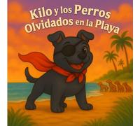 KILO Y LOS PERROS OLVIDADOS EN LA PLAYA (El Sueño de Kilo)