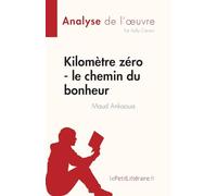 Kilomètre zéro - le chemin du bonheur de Maud Ankaoua (Analyse de l'œuvre): Résumé complet et analyse détaillée de l'oeuvre (Fiche de lecture)