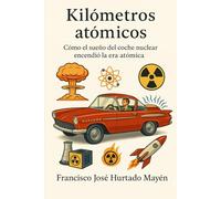 Kilómetros atómicos: Cómo el sueño del coche nuclear encendió la era atómica