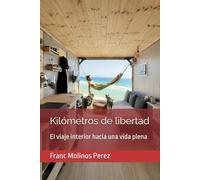 Kilómetros de libertad: El viaje interior hacia una vida plena
