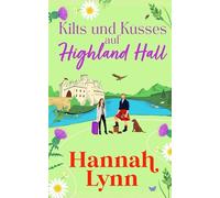 Kilts und Küsse auf Highland Hall: Eine süße schottische Highland Romanze (Die Highland Hall Serie)