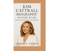 KIM CATTRALL BIOGRAPHY: My Story, My Way A Journey of Independence and Inspiration